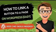 WordPress - How To Link A Button To A Page [2023 GUIDE]