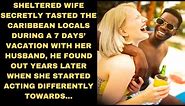 Sheltered wife secretly tasted the Caribbean locals during a 7 days’ vacation with her husband