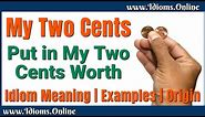 My Two Cents | Put in My Two Cents Worth Meaning | English Phrases & Idioms