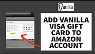 How To Add Vanilla Visa Gift Card To Amazon Account (2023)