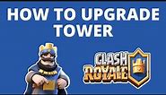 How to upgrade tower in Clash Royale