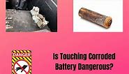 Is Touching Corroded Battery Dangerous? About Its Downsides! - The Power Facts