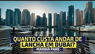 DUBAI MARINA PARK - Quanto custa fazer um passeio de LANCHA em DUBAI?