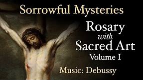 Sorrowful Mysteries - Rosary with Sacred Art, Vol. I - Music: Debussy