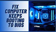 What to Do When Your Computer Keeps Booting to BIOS