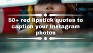 50  red lipstick quotes to caption your Instagram photos
