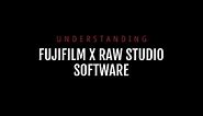 Understanding Fujifilm X Raw Studio Software