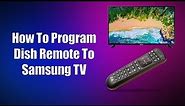 How To Program Dish Remote To Samsung TV