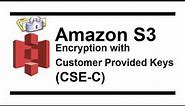 AWS S3 Client-Side Encryption with Customer Provided Keys (CSE-C)