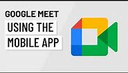 Google Meet: Using the Mobile App