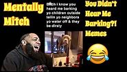 Mentally Mitch - You Didn't Hear Me Barking?! Memes | REACTION 😂