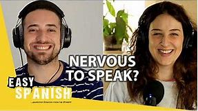 When You're Nervous to Speak Spanish... | Easy Spanish Podcast 131