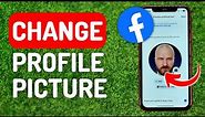 How to Change Facebook Profile Picture - Full Guide