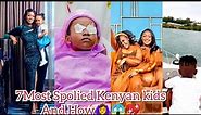 7 Most Spoiled Kenyan Celebrity Kids And How 😱🙆‍♀️