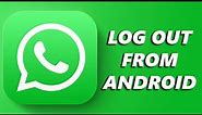 How To Log Out Of WhatsApp On Android