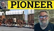 🔵 Pioneer Meaning - Pioneering Examples - Pioneer Defined - CAE Vocabulary - Pioneer