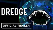 Dredge - Official Launch Trailer