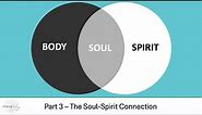 Body/Soul/Spirit #3 - The Soul-Spirit Connection
