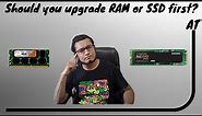 Should you upgrade RAM or SSD first? Which would give better performance?