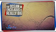 The Ocean on Enceladus is Really Big