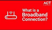 What is a broadband connection? How does broadband internet work?