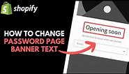 Shopify: How to Edit 'Opening Soon' Banner Text on Password Page
