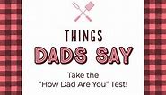 65 Things Dads Say, How Dad Are You? Quiz | ListCaboodle