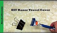 DIY Razor Travel Cover- Travel Tips Tricks Hacks