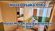Hotel Osaka PIK2 - Review Hotel Murah ala Apartemen di PIK2
