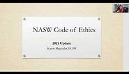 NASW Code of Ethics 2021 Update- Social Work Ethics Overview