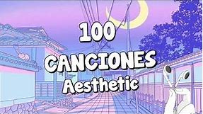 100 Canciones AESTHETIC (Songs Aesthetic - Chill - Lofi)