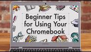 Beginner tips for using your Chromebook