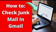 How to: Check Junk Mail In Gmail