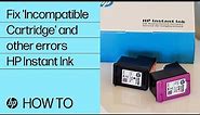 How to fix 'Incompatible Cartridge' and other errors for HP Instant Ink cartridges| HP Support
