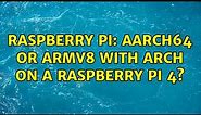 Raspberry Pi: aarch64 or armv8 with Arch on a Raspberry Pi 4? (2 Solutions!!)