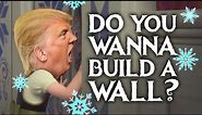 Do You Wanna Build A Wall? - Donald Trump (Frozen Parody)