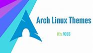 Best Icons, Themes, Cursors & Wallpapers for Customizing Arch Linux