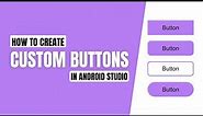 How to Create Custom Buttons in Android Studio | Custom Buttons Designs in Android Studio
