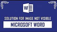 Solution for Image Not Visible on Microsoft Word Document