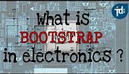 What is Bootstrap in electronics ? | TechDoctor