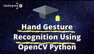Hand Gesture Recognition Using OpenCV Python | OpenCV Python Tutorial @UpDegree