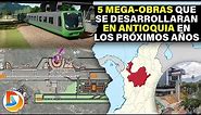 5 Mega-obras que se Desarrollaran en Antioquia en los Próximos años