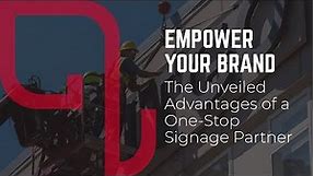 Empower Your Brand: The Unveiled Advantages of a One-Stop Signage Partner