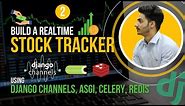 Realtime Stock Tracker App | Using Django Channels, Celery, Redis, ASGI | Part 2