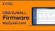 Zyxel ZyWALL and USG Series - How to Download Firmware from MyZyxel.com