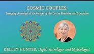 Kelley Hunter: "Cosmic Couples: Emerging Astrological Archetypes of Divine Feminine and Masculine"