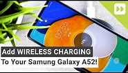 How To Add Wireless Charging To Your A52