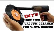 DIY Vinyl Record Vacuum Cleaner || MODIFIED VACUUM CLEANER