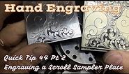 Hand Engraving Quick Tips #4 Pt2- Engraving a Scroll Sampler Plate. Engraving for Beginners