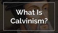 What Is Calvinism?